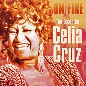 On fire : the essential Celia Cruz